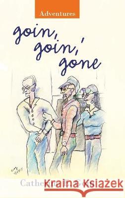 Goin, Goin, ' Gone: Adventures Goin, Catherine E. 9781489730671 Liferich - książka