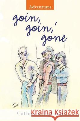 Goin, Goin, ' Gone: Adventures Goin, Catherine E. 9781489730688 Liferich - książka