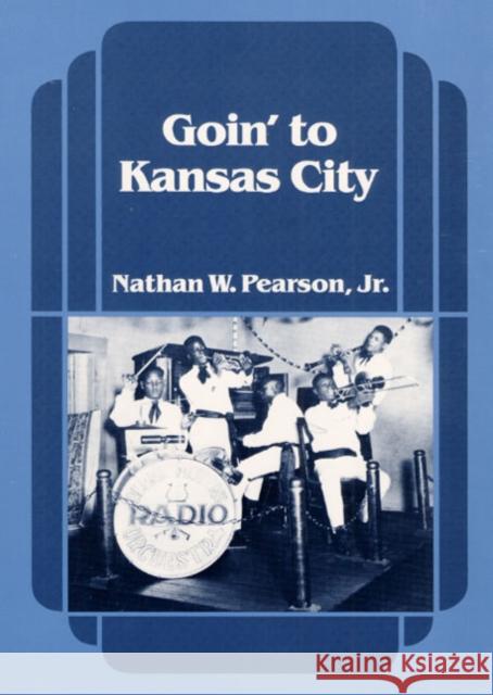 Goin' to Kansas City Nathan W. Pearson 9780252064388 University of Illinois Press - książka