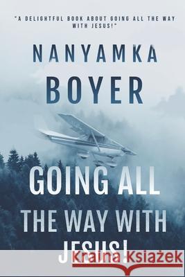 Going All The Way With Jesus! Nanyamka a. Boyer 9781702850469 Independently Published - książka