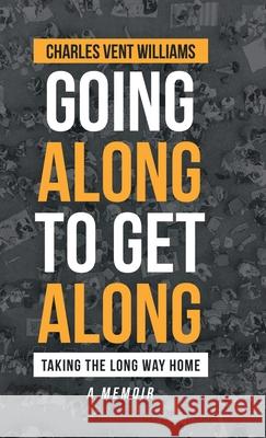 Going Along to Get Along: Taking the Long Way Home Charles Vent Williams 9781698702858 Trafford Publishing - książka