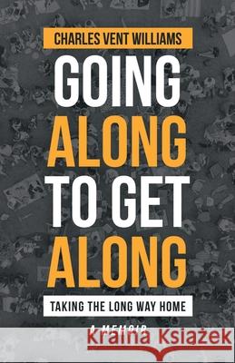 Going Along to Get Along: Taking the Long Way Home Charles Vent Williams 9781698702865 Trafford Publishing - książka