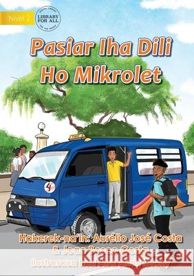 Going Around Dili By Microlet - Hale'u Dili Ho Mikrolet Aurelio Jose Costa Afra Amin Orony 9781922721044 Library for All - książka