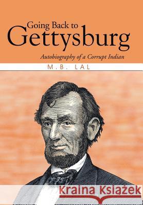 Going Back to Gettysburg: Autobiography of a Corrupt Indian Lal, M. B. 9781482819434 Partridge Publishing (Authorsolutions) - książka