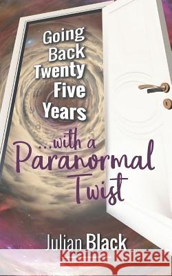 Going Back Twenty Five Years with a Paranormal Twist . Julian Black 9781985266872 Createspace Independent Publishing Platform - książka