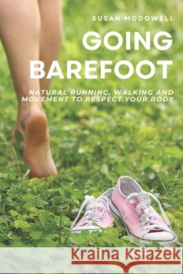 Going barefoot: natural running, walking and movement to respect your body Susan McDowell 9798307229903 Independently Published - książka