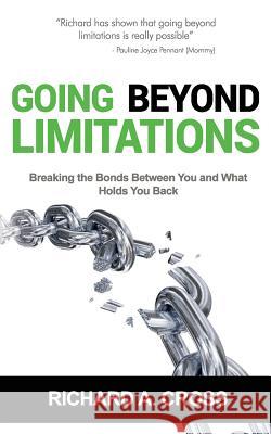 Going Beyond Limitations: Breaking the bonds between you and what holds you back Cross, Richard a. 9781500321062 Createspace - książka