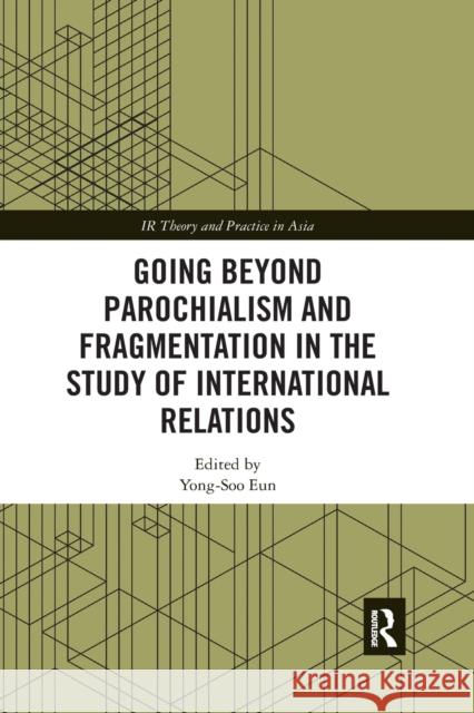 Going Beyond Parochialism and Fragmentation in the Study of International Relations Yong-Soo Eun 9781032174297 Routledge - książka