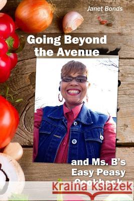 Going Beyond the Avenue and Ms. B's Easy Peasy Cookbook Janet Bonds 9781480979611 Rosedog Books - książka