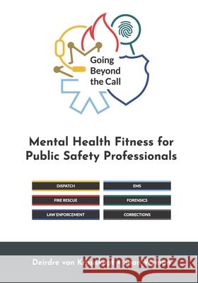 Going Beyond the Call: Mental Health Fitness for Public Safety Professionals Deirdre Von Krauskopf An 9781988995175 Library and Archives Canada - książka