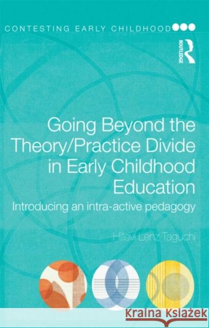 Going Beyond the Theory/Practice Divide in Early Childhood Education: Introducing an Intra-Active Pedagogy Lenz Taguchi, Hillevi 9780415464451  - książka
