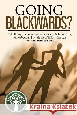 Going Blackwards? Rebuilding Our Communities With a Little Bit of Faith, Some Focus and a Whole Lot of Followthrough - One Moment at a Time Kay Thornton 9781478793854 Outskirts Press - książka