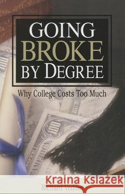 Going Broke By Degree: Why College Cost Vedder, Richard 9780844741987 American Enterprise Institute Press - książka