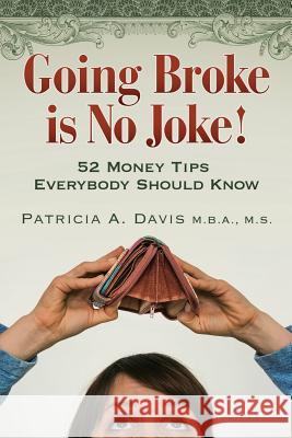 Going Broke Is No Joke!: 52 Money Tips Everybody Should Know Patricia a. Davis 9780982703793 Davis Financial Services - książka