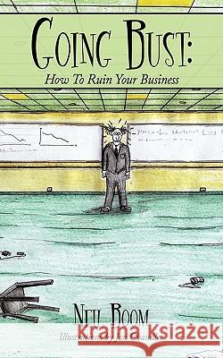 Going Bust: How to Ruin Your Business Boom, Neil 9781452073064 Authorhouse - książka
