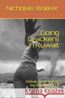 Going Crackers in Kuwait: Follow up to: Losing my Marbles in LA Nicholas Walker 9781521522875 Independently Published - książka