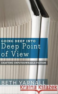 Going Deep Into Deep Point of View Beth Yarnall 9781940811826 Story Siren Publishing - książka