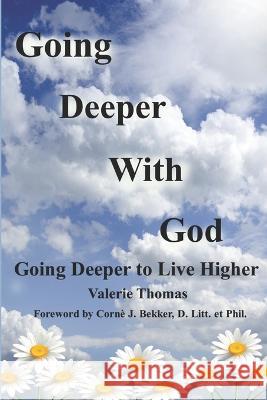 Going Deeper with God: Going Deeper to Live Higher Corne J Bekker D Litt Et Phil Valerie Thomas  9798389988682 Independently Published - książka