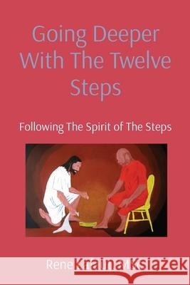 Going Deeper With The Twelve Steps: Following The Spirit of The Steps Rene Lafaut 9781778292293 Broken Into Freedom.CA - książka