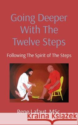 Going Deeper With The Twelve Steps: Following The Spirit of The Steps Lafaut, Rene 9781778292316 Broken Into Freedom.CA - książka