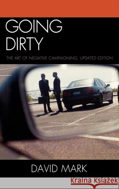 Going Dirty: The Art of Negative Campaigning, Updated Edition Mark, David 9780742599864 Rowman & Littlefield Publishers - książka