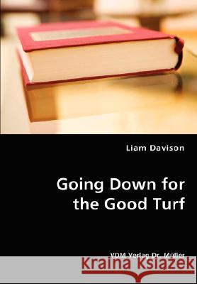 Going Down for the Good Turf Liam Davison 9783836439336 VDM Verlag - książka