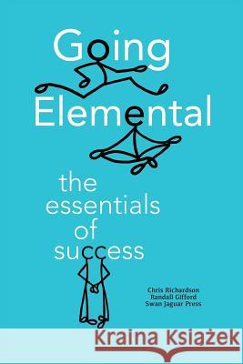 Going Elemental: The Essentials of Success Chris Richardson Randall Gifford 9780996160100 Going Elemental - książka