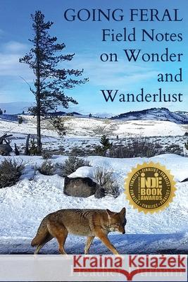 Going Feral: Field Notes on Wonder and Wanderlust Heather Durham 9780578468327 Wandering Aengus Press - książka