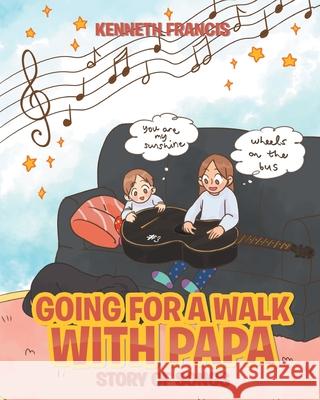 Going for a Walk with Papa: Story of Songs Kenneth Francis 9781098014308 Christian Faith Publishing, Inc - książka