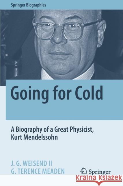 Going for Cold: A Biography of a Great Physicist, Kurt Mendelssohn J. G., II Weisend G. Terence Meaden 9783030612016 Springer - książka