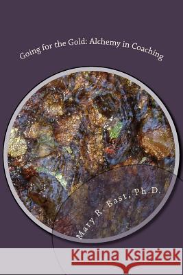 Going for the Gold: Alchemy in Coaching Mary R. Bas 9781502987921 Createspace - książka