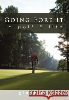 Going Fore It: In Golf and Life Gil Anderson, Dr 9781450286824 iUniverse - książka