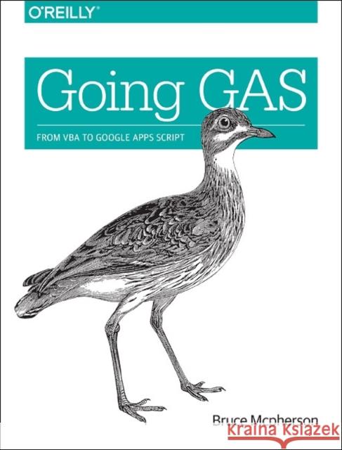 Going Gas: From VBA to Google Apps Script Mcpherson, Bruce 9781491940464 John Wiley & Sons - książka