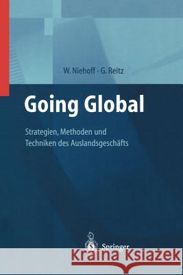 Going Global -- Strategien, Methoden Und Techniken Des Auslandsgeschäfts Niehoff, Walter 9783642631757 Springer - książka