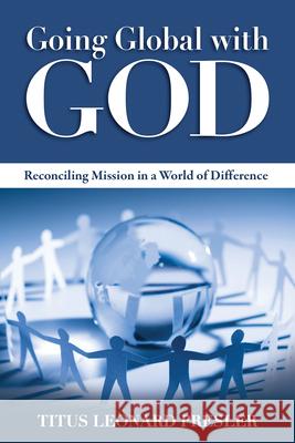 Going Global with God: Reconciling Mission in a World of Difference Titus Presler 9780819224101 Morehouse Publishing - książka