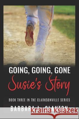 Going, Going, Gone: Susie's Story: Book Three in the Clarksonville Series Barbara L. Clanton 9781953734181 Bibi Books Publishing Company, LLC - książka