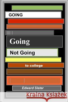 Going Going Not Going To College Edward Slater, Alex Mast 9781329715660 Lulu.com - książka