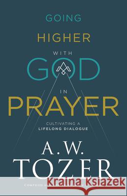 Going Higher with God in Prayer Tozer, A. W. James L. Snyder 9780764240720 Bethany House Publishers - książka