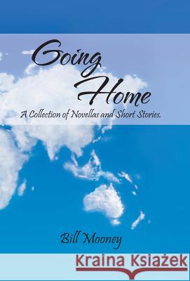 Going Home: A Collection of Novellas and Short Stories. Mooney, Bill 9781475979862 iUniverse.com - książka