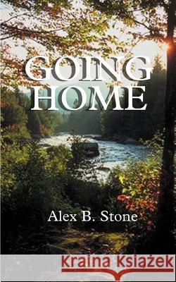 Going Home: A Collection of Stories Stone, Alex B. 9781587210327 Authorhouse - książka