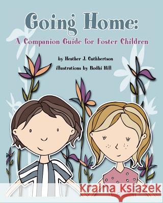 Going Home: A Companion Guide for Foster Children Cuthbertson, Heather J. 9780984580118 Authormike Ink - książka