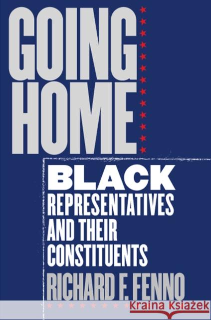 Going Home: Black Representatives and Their Constituents Fenno, Richard F. 9780226241319 University of Chicago Press - książka