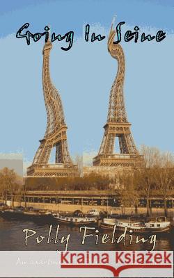 Going In Seine: An Apartment in Paris? A Crazy Idea! Fielding, Polly 9781482609226 Createspace - książka