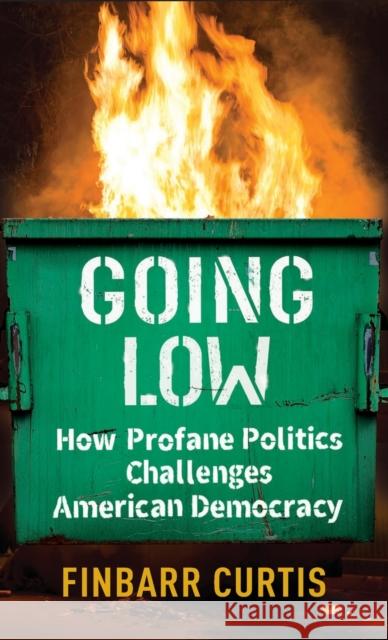Going Low: How Profane Politics Challenges American Democracy  9780231205726 Columbia University Press - książka
