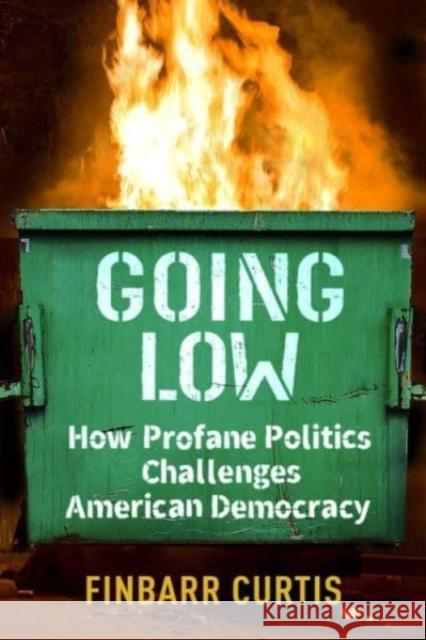 Going Low: How Profane Politics Challenges American Democracy  9780231205733 Columbia University Press - książka