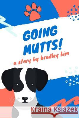 Going Mutts! Bradley Kim 9781987706062 Createspace Independent Publishing Platform - książka