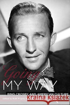 Going My Way: Bing Crosby and American Culture Ruth Prigozy Walter Raubicheck 9781580462617 University of Rochester Press - książka