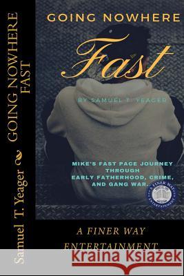 Going Nowhere Fast Samuel T. Yeage 9781490396286 Createspace - książka