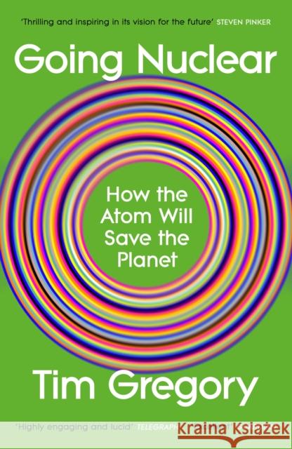 Going Nuclear: How the Atom Will Save the Planet Tim Gregory 9781529929324 Vintage Publishing - książka