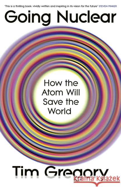 Going Nuclear: How the Atom Will Save the World Tim Gregory 9781847928085 Vintage Publishing - książka